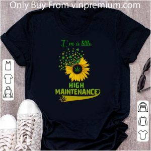 Official Sunflower Weed I’m A Little High Maintenance shirt 4