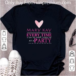 Hot Mary Kay Every Time I Go To Work I End Up At A Party shirt 4