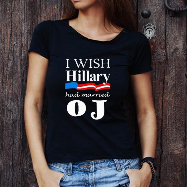 Premium I Wish Hillary Had Married Oj shirt 1