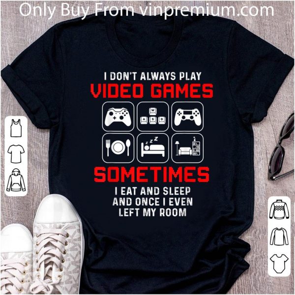 Premium I Don't Always Play Video Games Sometimes I Eat And Sleep shirt 2