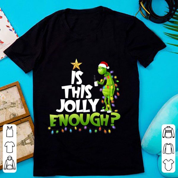 Top Is This Jolly Enough Noel Merry Christmas Grinch shirt 1