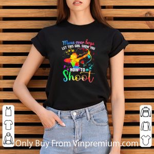 Hot More Over Boys Let This Girl Show You How To Shoot Archery Colors shirt 5