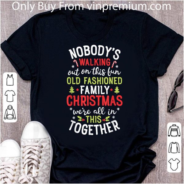 Nice Nobody's Walking Out On This Fun Old Family Christmas shirt 2