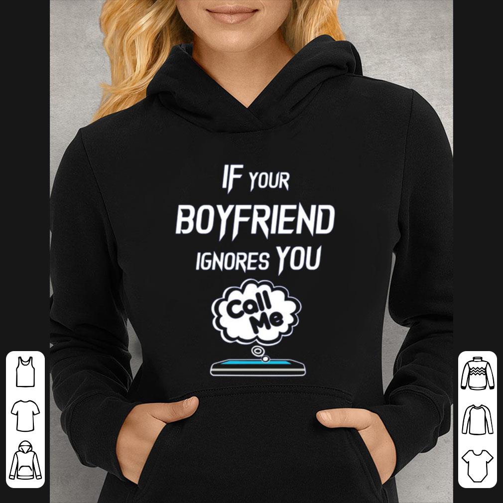 Premium If Your Boyfriend Ignores You Call Me shirt