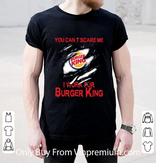 Pretty You Can’t Scare Me I Work For Burger King Torn shirt 2