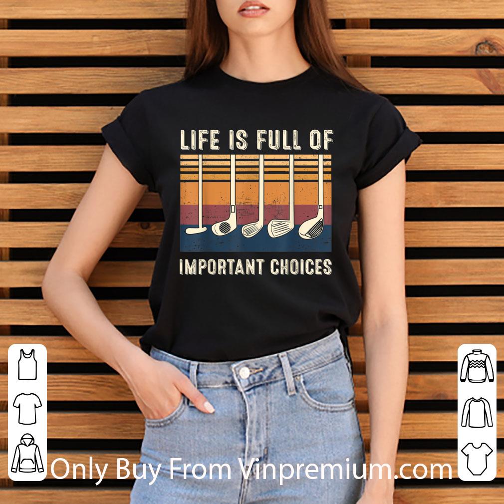 Original Life Is Full Of Important Choices Golf Vintage shirt