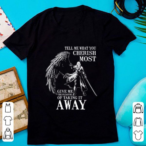 Official Tell Me What You Cherish Most Give Me The Pleasure Of Taking It Away shirt 1