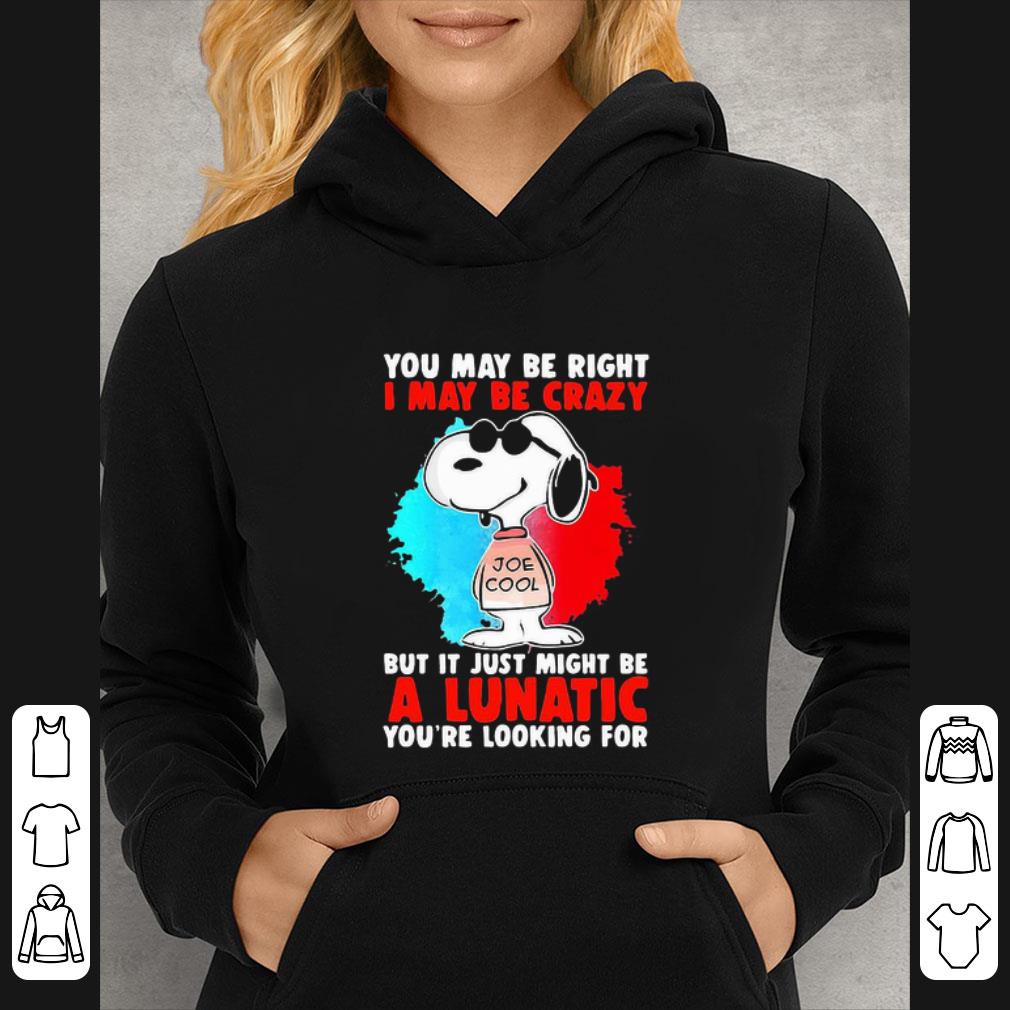 Hot Snoopy You May Be Right I May Be Crazy But It Just Might Be A Lunatic shirt