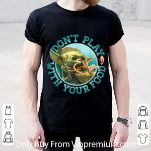 Great Star Wars The Mandalorian Child Don't Play With Food shirt 4
