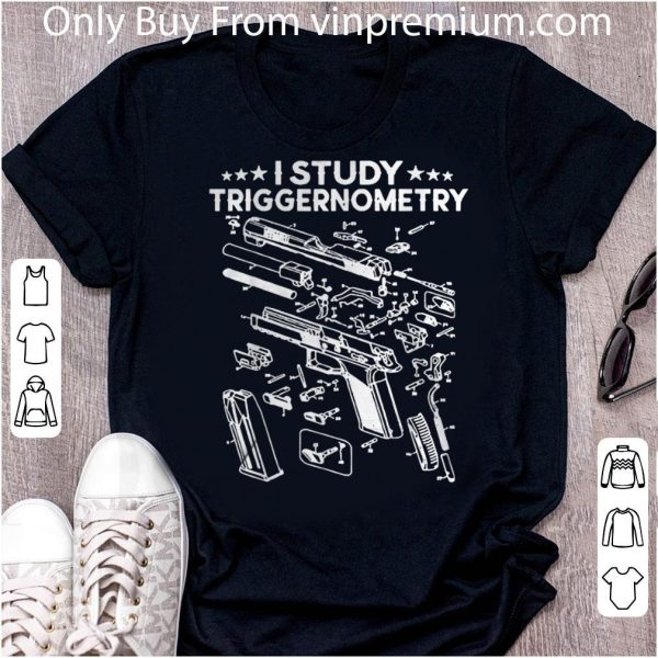 Nice I Study Triggernometry Gun On Back shirt 2
