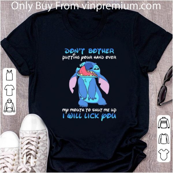 Original Stitch Dont Bother Putting Your Hand Over My Mouth To Shut Me Up shirt 2