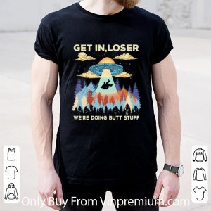 Hot Ufo Get In Loser We’re Doing Butt Stuff Mountain shirt 4