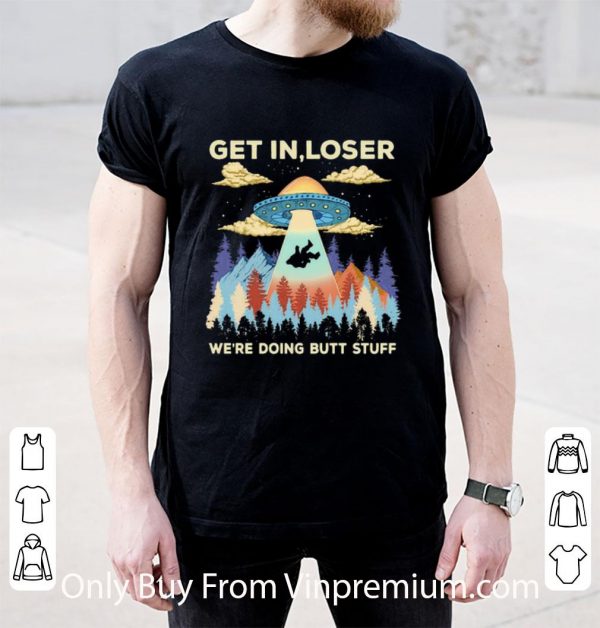 Hot Ufo Get In Loser We’re Doing Butt Stuff Mountain shirt 2