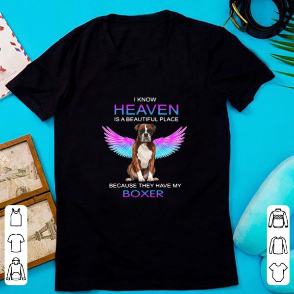 Hot I Know Heaven Is A Beautiful Place Because They Have My Boxer Wings shirt 1