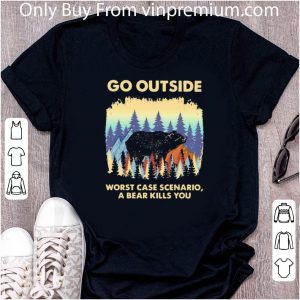 Nice Go Outside Worst Case Scenario A Bear Kills You shirt 4