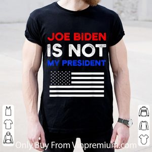 Nice Joe Biden Is Not My President American Flag shirt 4