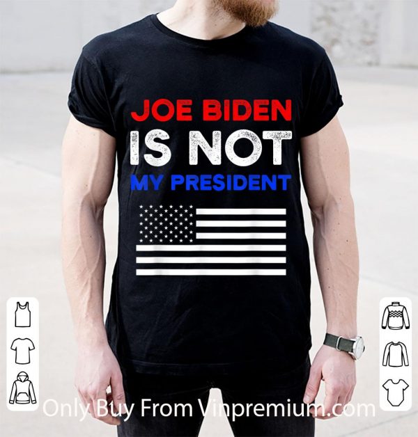 Nice Joe Biden Is Not My President American Flag shirt 2