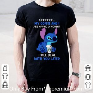 Premium Disney Stitch Shhh My Coffee And I Are Having A Moment I Will Deal shirt 4
