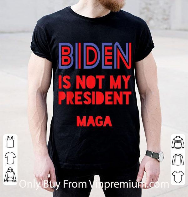 Premium Biden Is Not My President Maga shirt 2