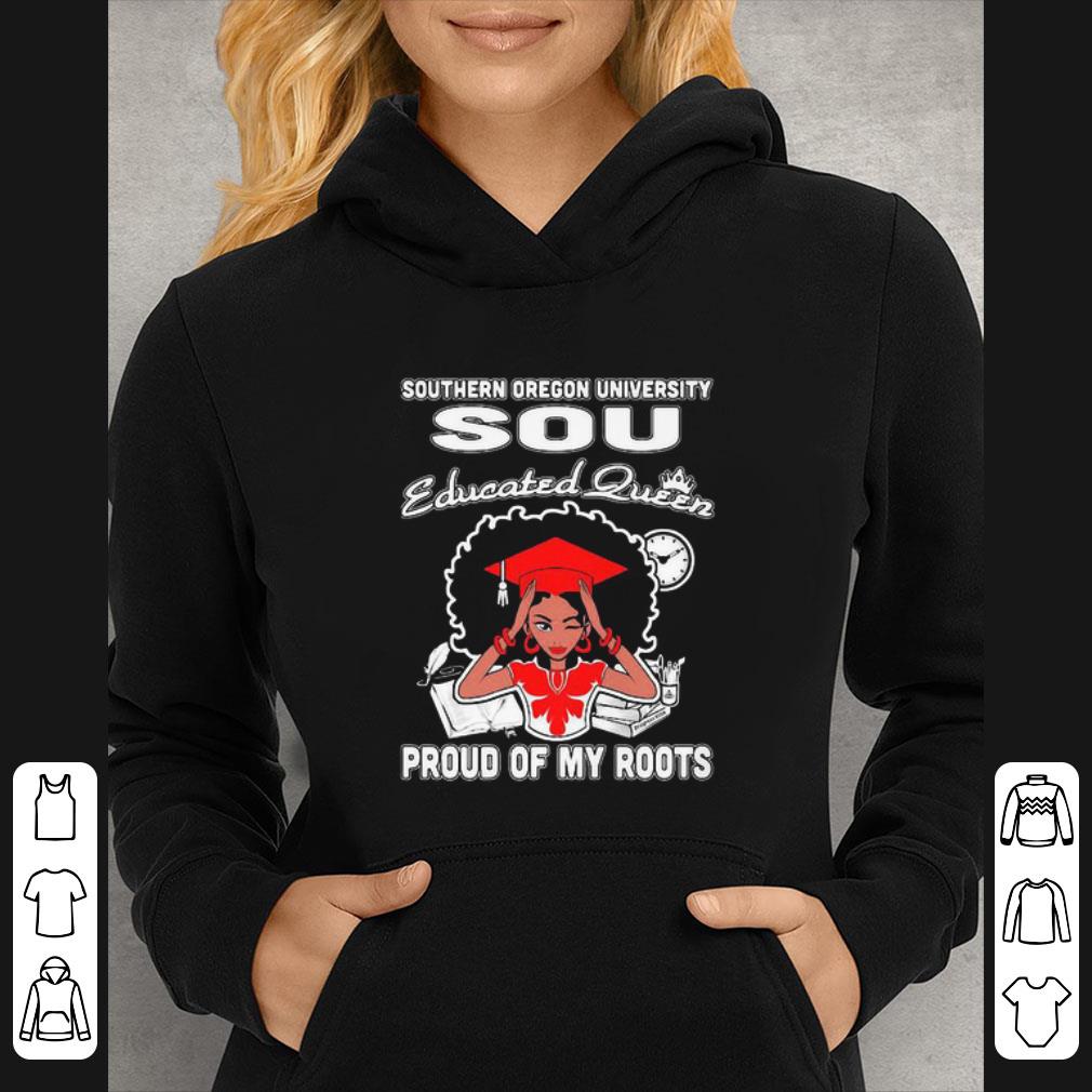 Great Black Girl Southern Oregon University Sou Educated Queen Proud Of My Roots shirt