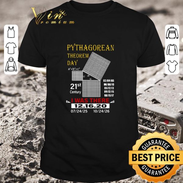 Official Pythagorean Theorem Day 21st Century I Was There 12 16 20 shirt 1