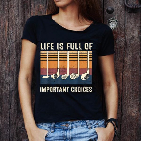 Original Life Is Full Of Important Choices Golf Vintage shirt 1