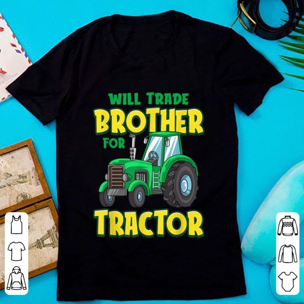 Nice Will Trade Brother For Tractor Farm Truck shirt 1