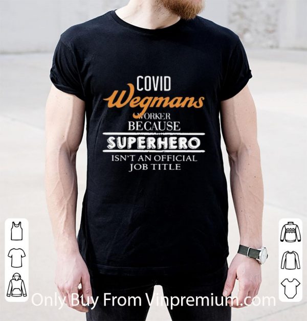 Hot Covid-19 Wegmans Because Superhero Isnt An Official Job Title shirt 2