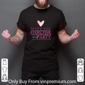 Hot Mary Kay Every Time I Go To Work I End Up At A Party shirt 5