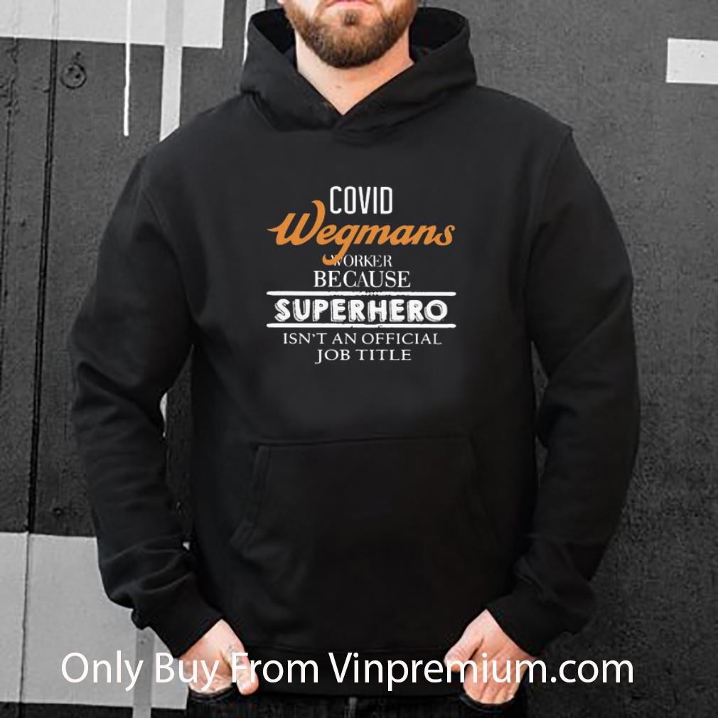 Hot Covid-19 Wegmans Because Superhero Isnt An Official Job Title shirt 7 Hot Covid-19 Wegmans Because Superhero Isnt An Official Job Title shirt