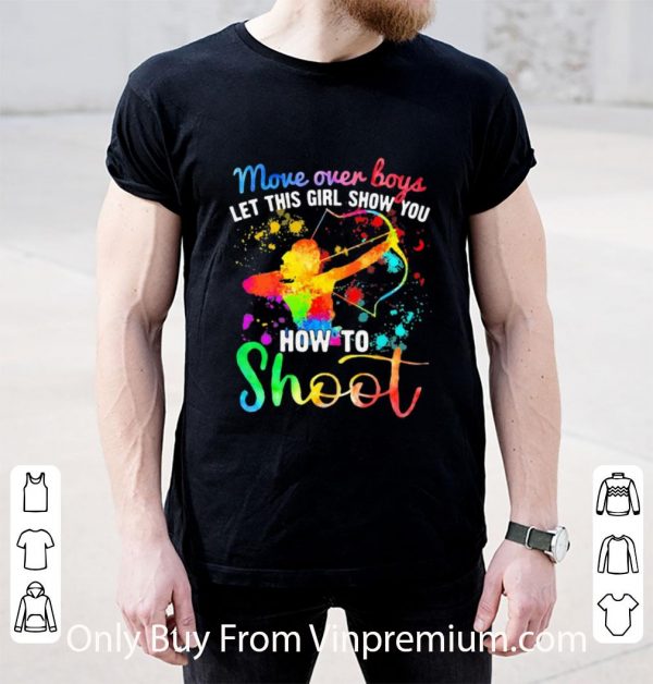 Hot More Over Boys Let This Girl Show You How To Shoot Archery Colors shirt 2