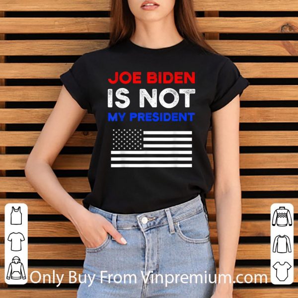 Nice Joe Biden Is Not My President American Flag shirt 3