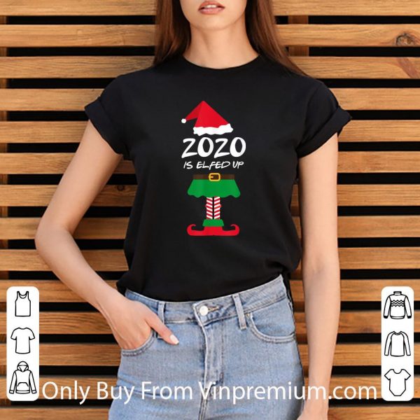 Nice Christmas 2020 Is Elfed Up Elf shirt 3