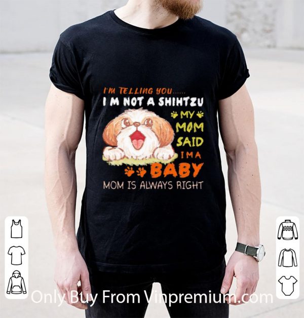 Great I’m Telling You I’m Not A Shih Tzu My Mom Said I’m A Baby Mom shirt 2