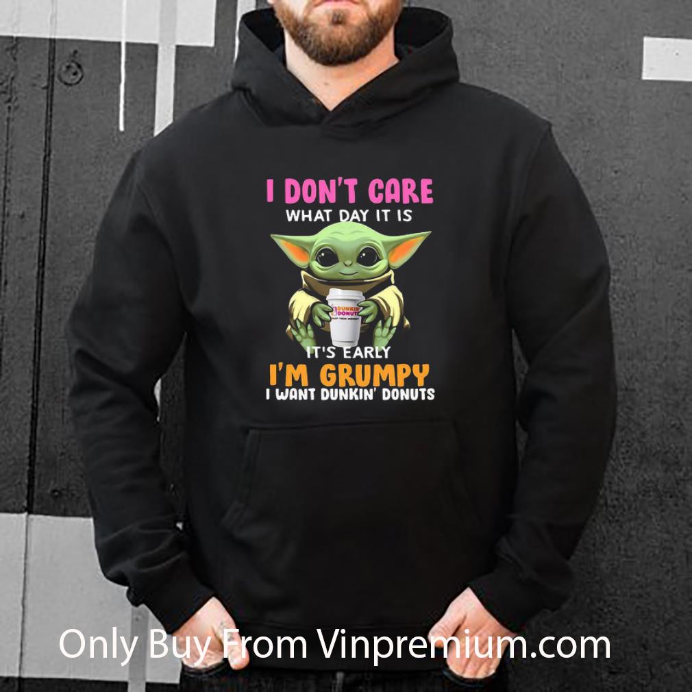 Nice Star Wars Baby Yoda I Don’t Care What Day It Is I’m Grumpy I Want Dunkin Donuts shirt