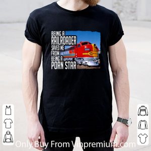 Premium Trucker Being A Railroader Saved Me From Being A Porn Star shirt 4