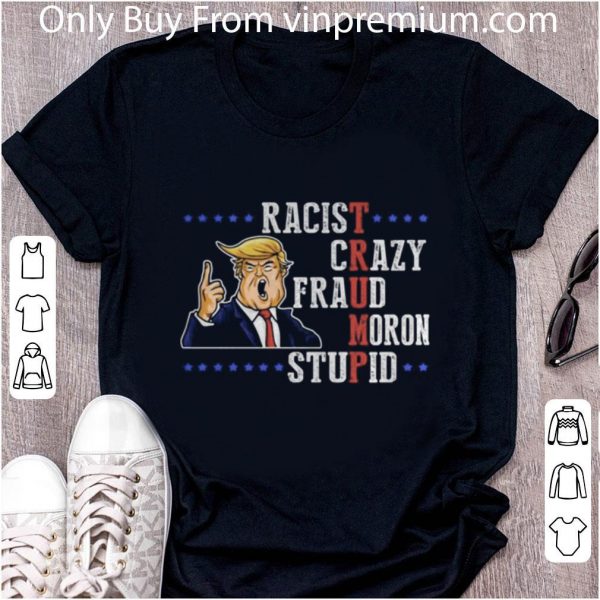 Pretty Donald Trump Racist Crazy Fraud Moron Stupid shirt 2