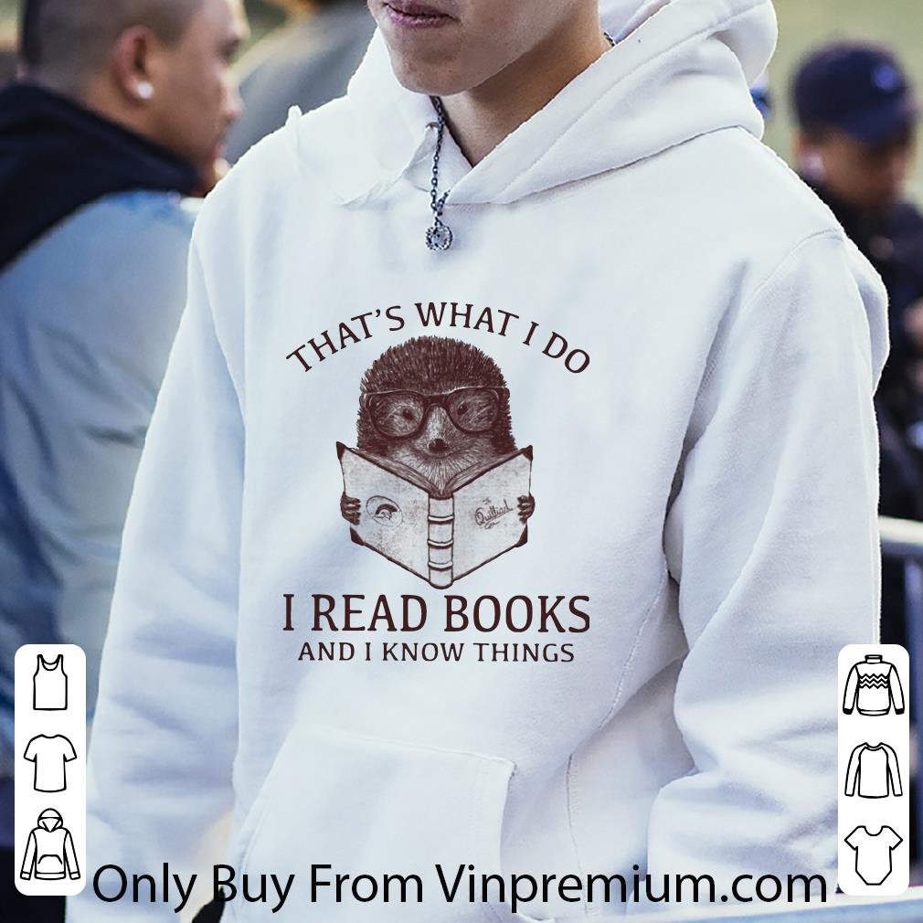 Pretty Hedgehog That’s What I Do Read Books And I Know Things shirt