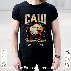 Original Caw Mother Fucker Eagles Mother's Day shirt 4