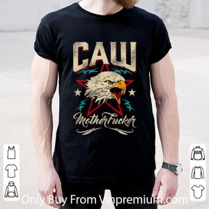 Original Caw Mother Fucker Eagles Mother's Day shirt 4