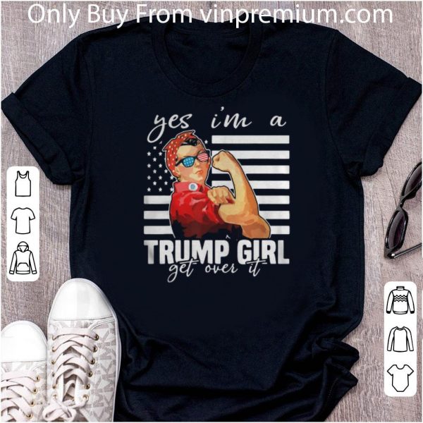 Pretty Yes I’m A Trump Girl Get Over It Donald Trump Girl American Flag shirt 2