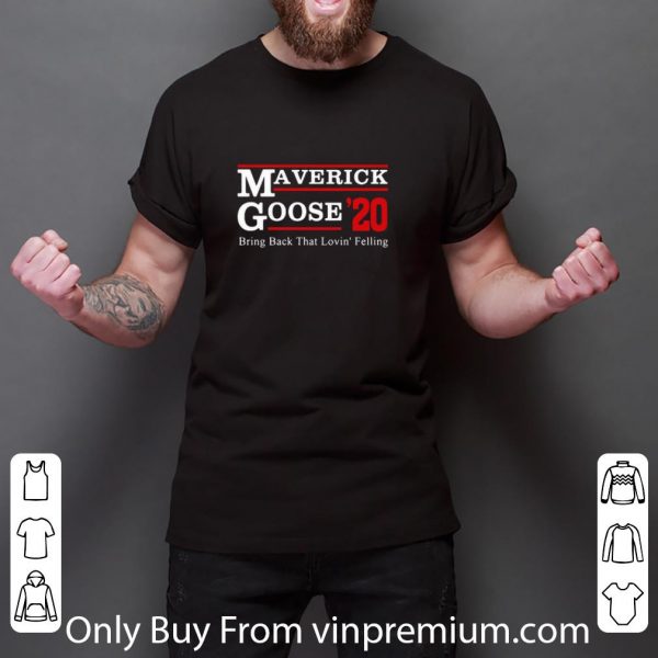 Nice Maverick Goose 2020 Bring Back That Loving’ Feeling shirt 3