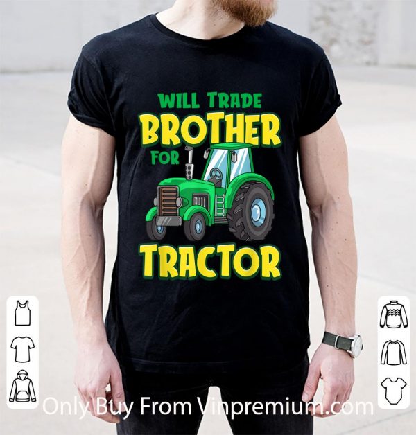Nice Will Trade Brother For Tractor Farm Truck shirt 2