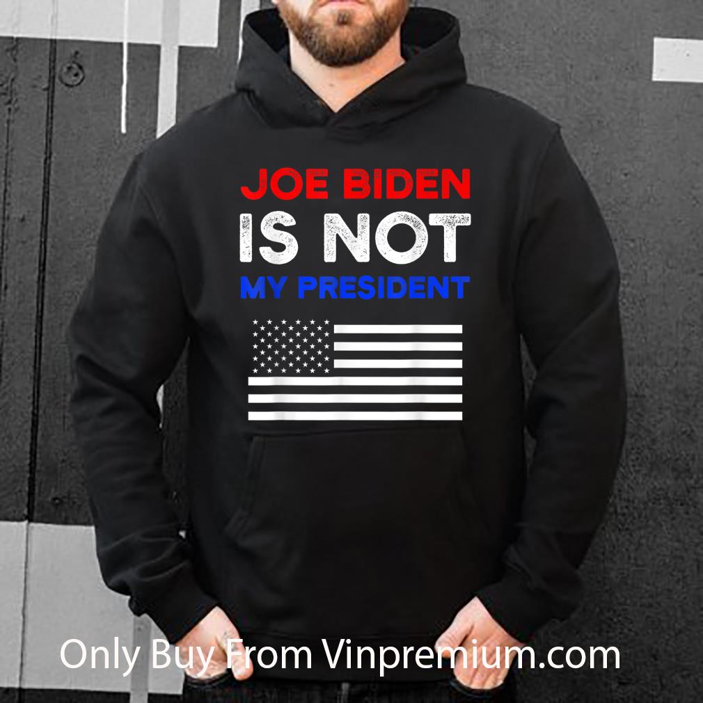 Nice Joe Biden Is Not My President American Flag shirt 7 Nice Joe Biden Is Not My President American Flag shirt