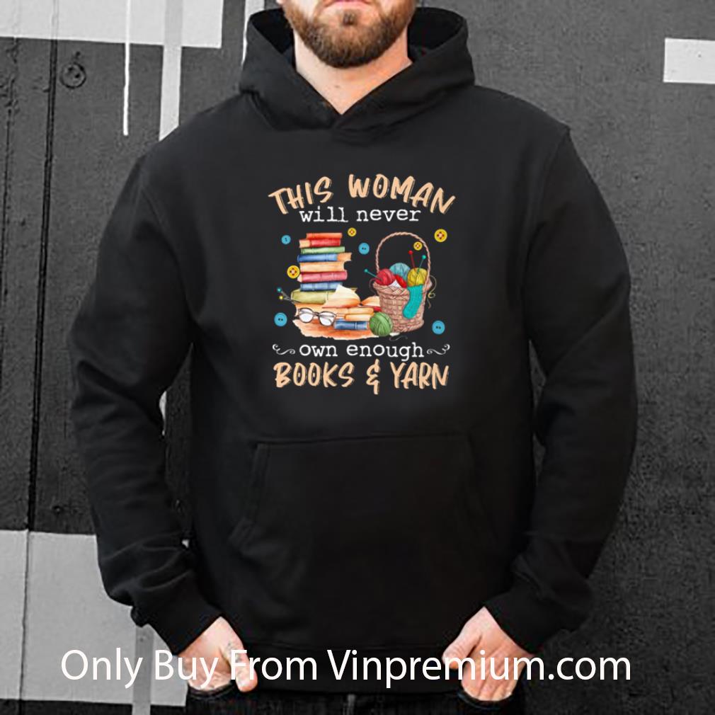 Pretty This Woman Will Never Own Enough Books And Yarn Knitting shirt 7 Pretty This Woman Will Never Own Enough Books And Yarn Knitting shirt