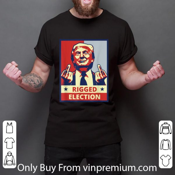 Original Donald Trump Rigged Election shirt 3