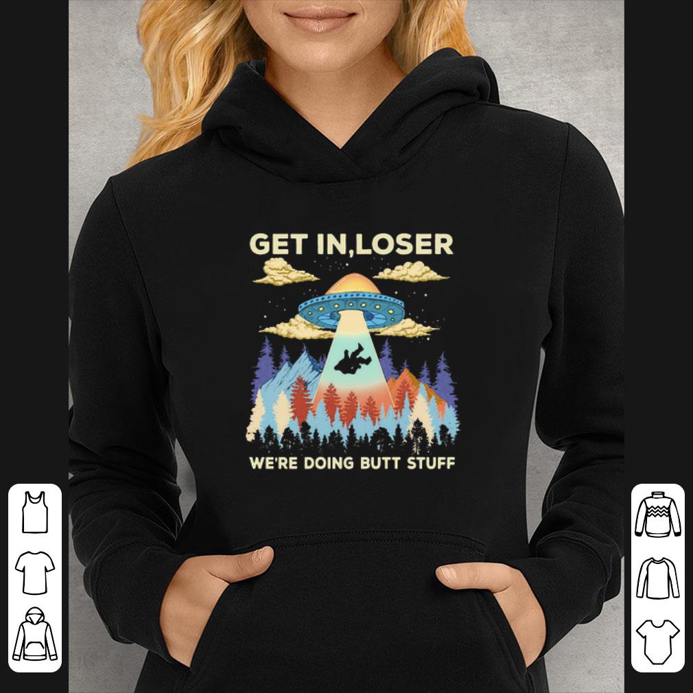 Hot Ufo Get In Loser We’re Doing Butt Stuff Mountain shirt