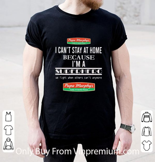 Great Papa Murphy’s I Can’t Stay At Home Because I’m A Superhero We Fight shirt 2
