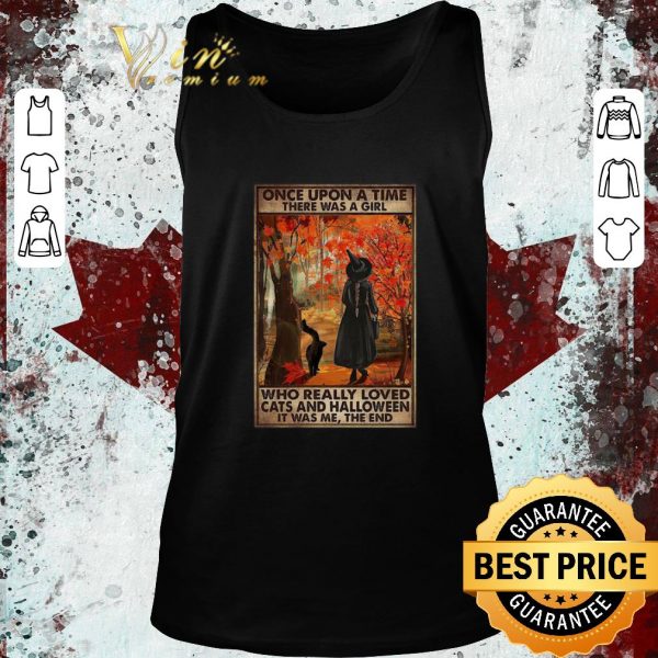 Premium Once Upon A Time There Was A Girl Who Really Loved Cats And Halloween It Was Me The End shirt 2