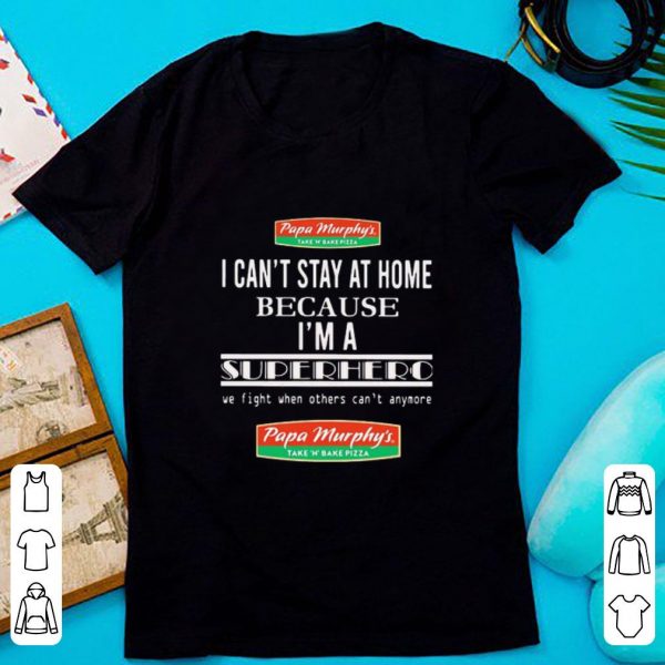 Great Papa Murphy’s I Can’t Stay At Home Because I’m A Superhero We Fight shirt 1